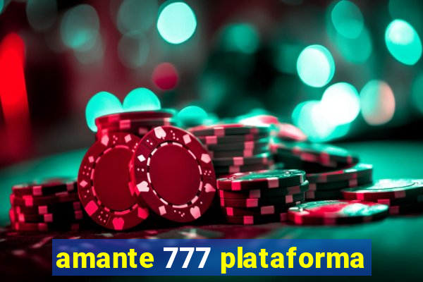 amante 777 plataforma